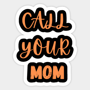 Women's Call your mom Sticker